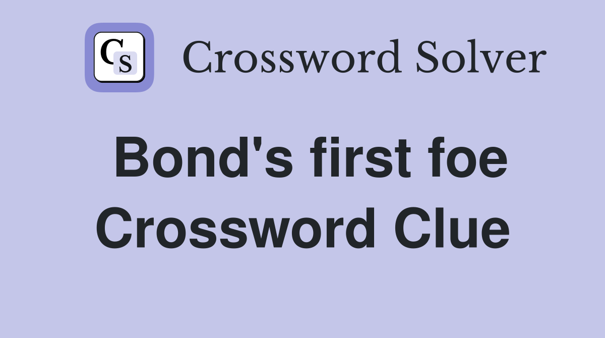 Bond #39 s first foe Crossword Clue Answers Crossword Solver