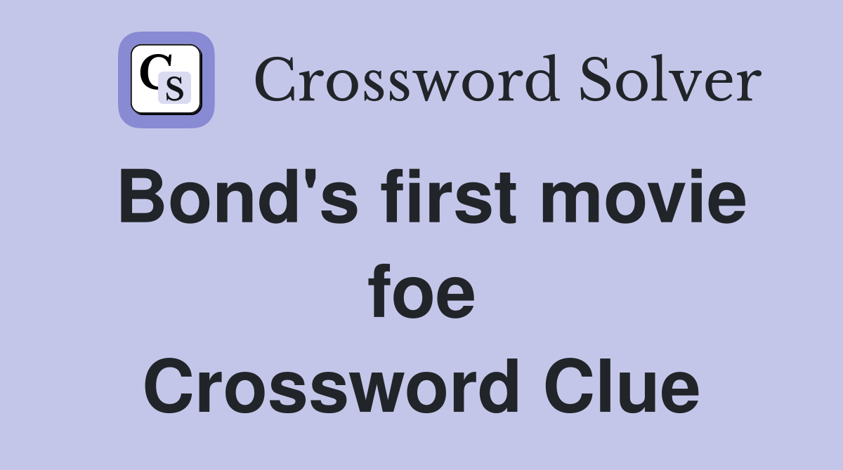 Bond's first movie foe Crossword Clue