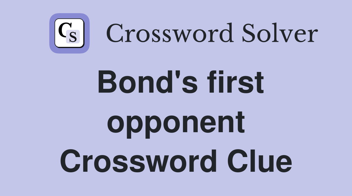 Bond's first opponent Crossword Clue