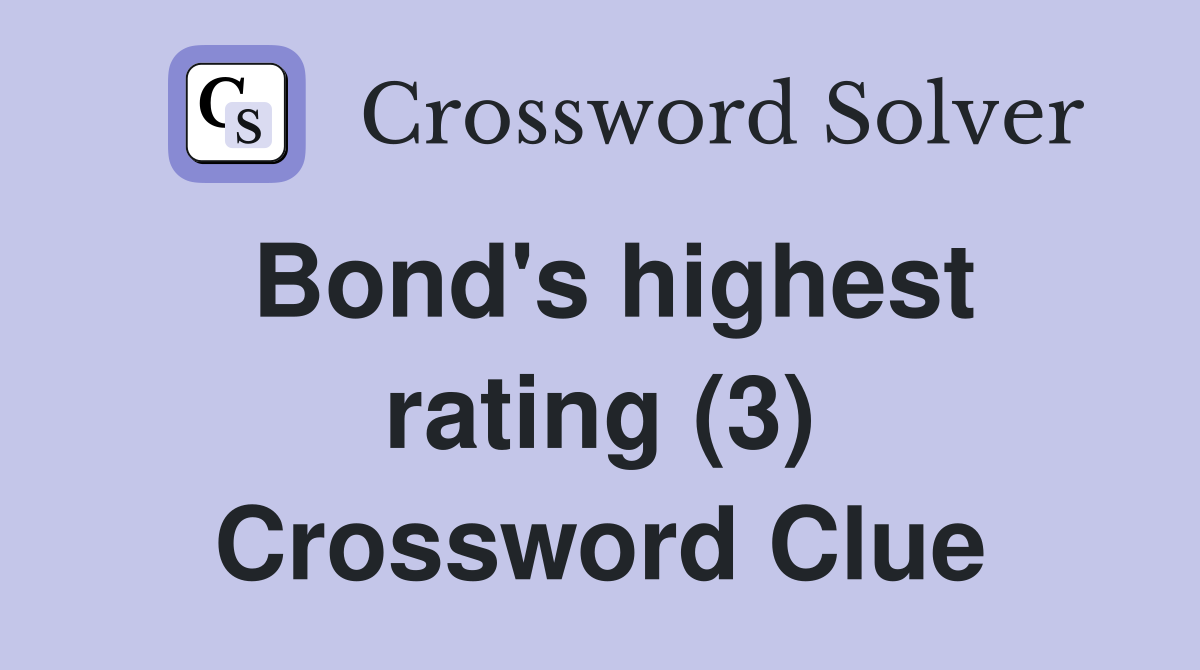 Bond's highest rating (3) Crossword Clue