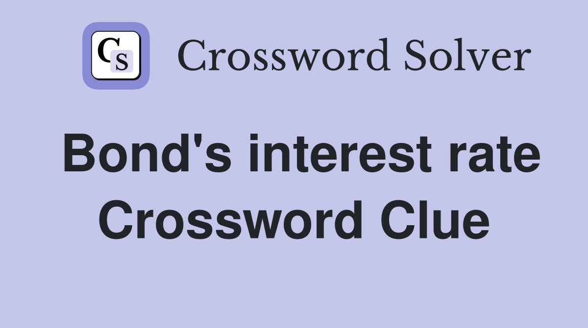 Bond's interest rate Crossword Clue