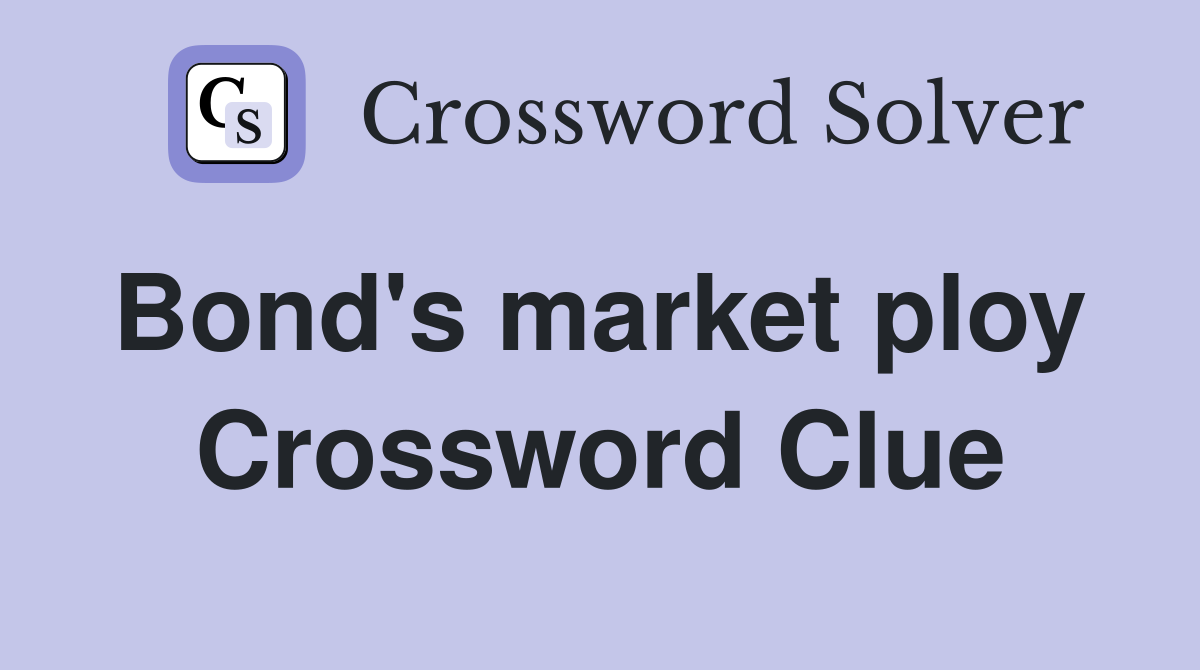 Bond's market ploy  Crossword Clue
