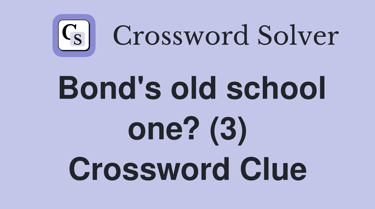Bond's old school one? (3) Crossword Clue