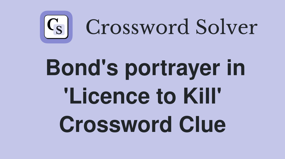 Bond's portrayer in 'Licence to Kill' Crossword Clue