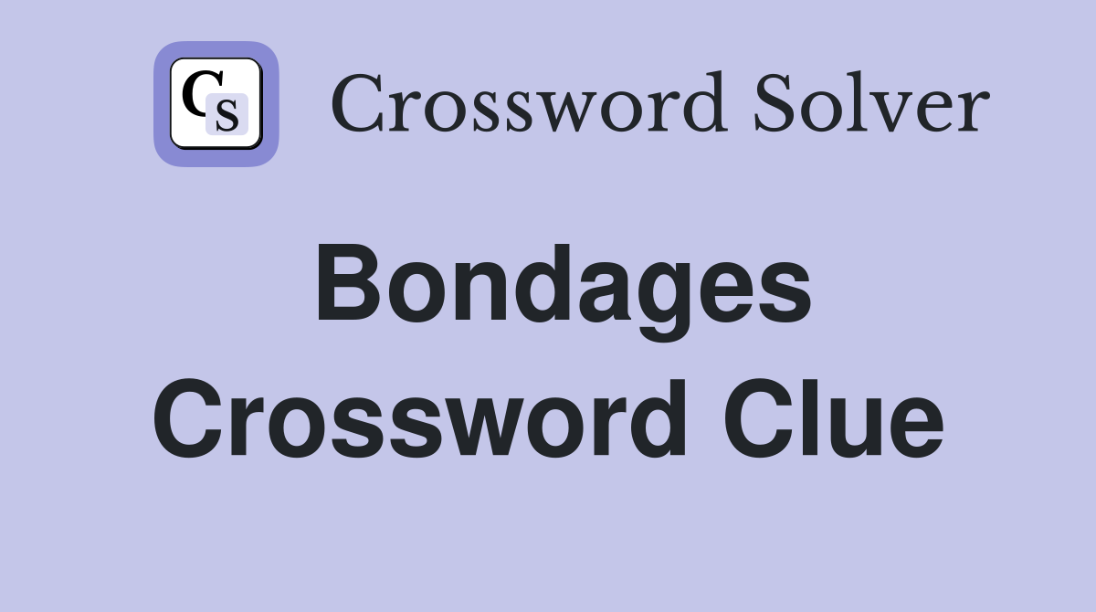 Bondages Crossword Clue