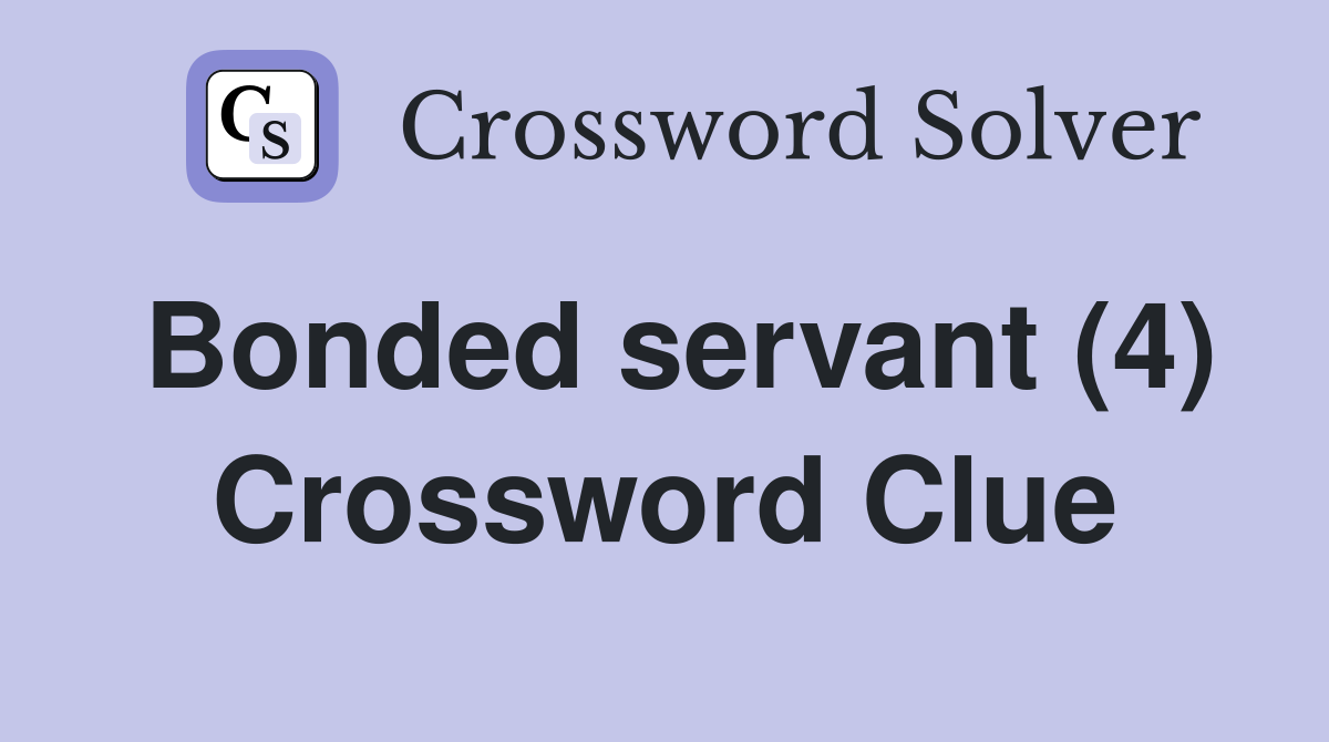 Bonded servant (4) Crossword Clue