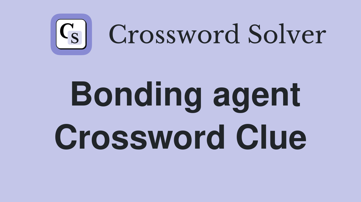 Bonding agent Crossword Clue