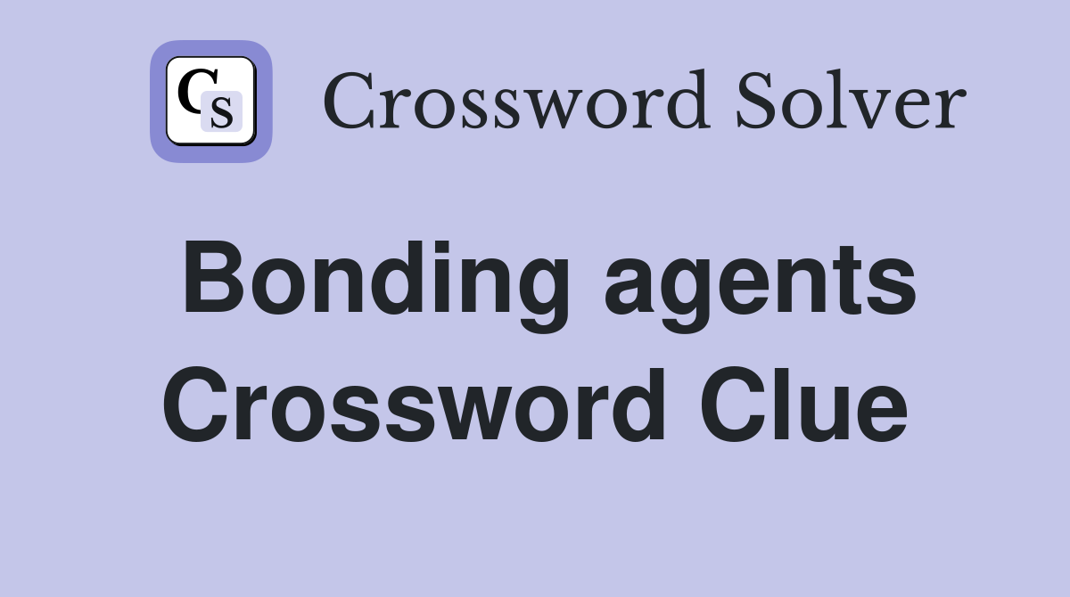 Bonding agents Crossword Clue
