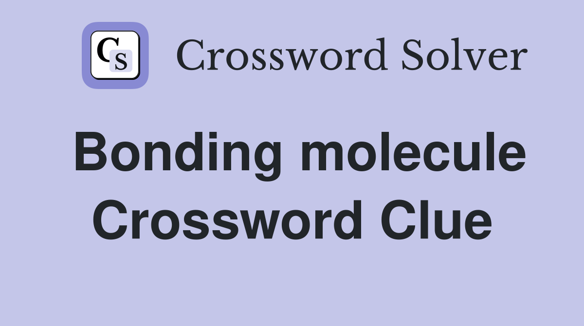 Bonding molecule Crossword Clue