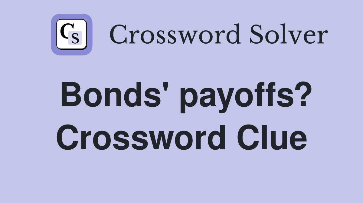 Bonds' payoffs? Crossword Clue