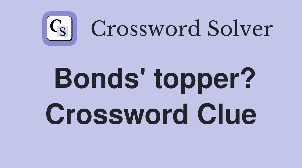 Bonds' topper? Crossword Clue