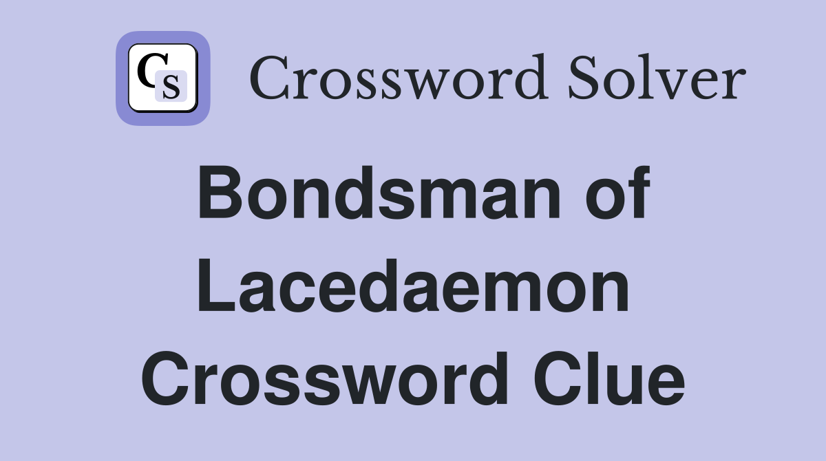 Bondsman of Lacedaemon Crossword Clue