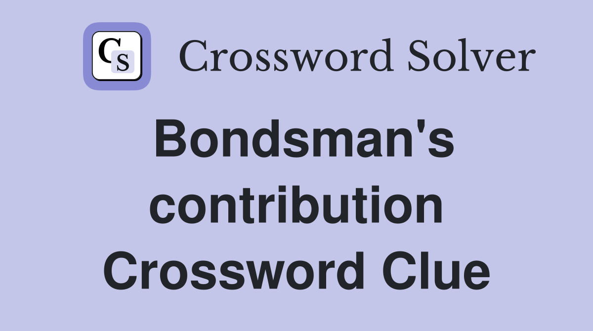 Bondsman's contribution Crossword Clue