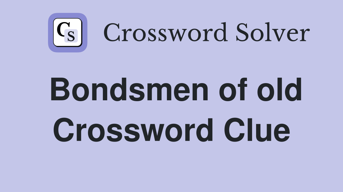 Bondsmen of old Crossword Clue