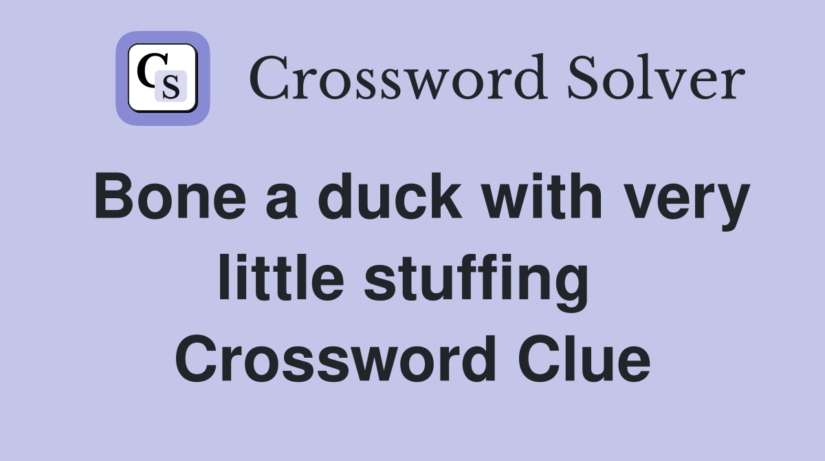 Bone a duck with very little stuffing  Crossword Clue