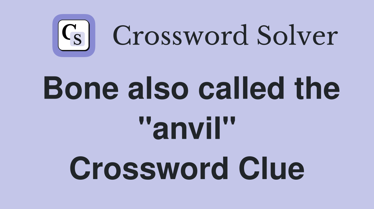 Bone also called the "anvil" Crossword Clue