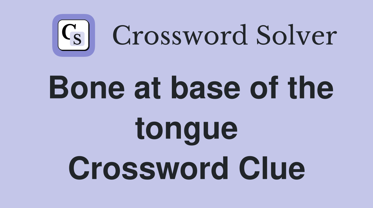 Bone at base of the tongue Crossword Clue