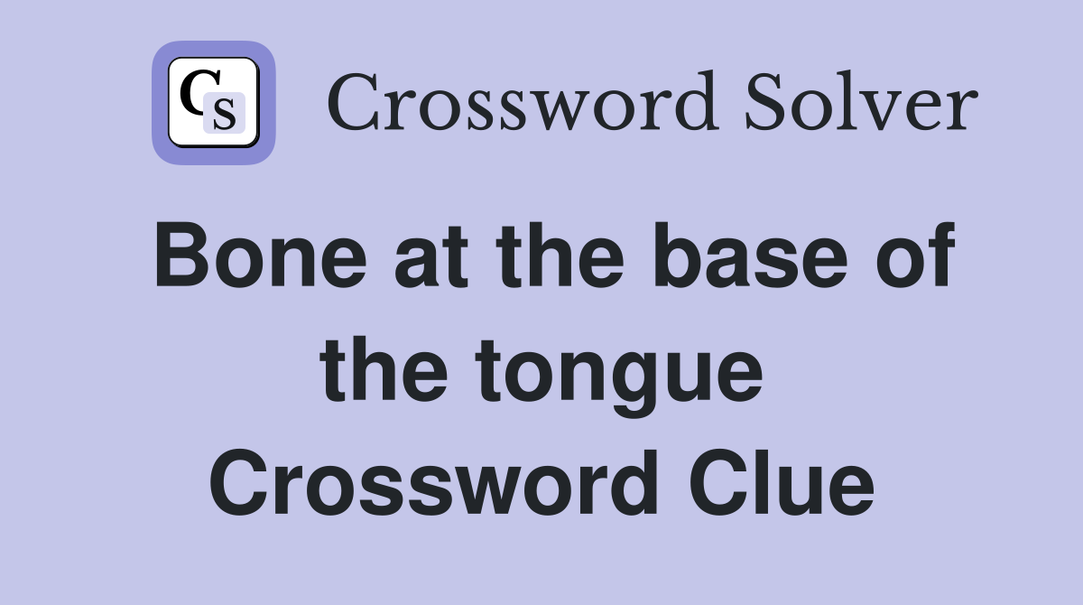 Bone at the base of the tongue Crossword Clue