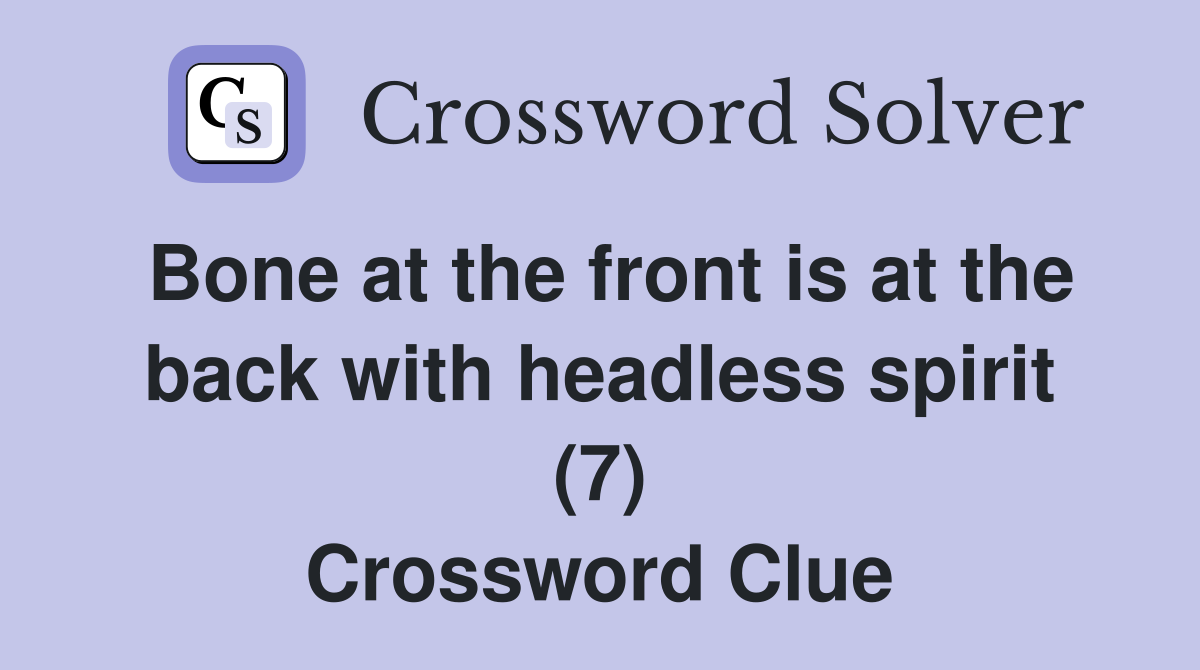 Bone at the front is at the back with headless spirit (7) Crossword Clue