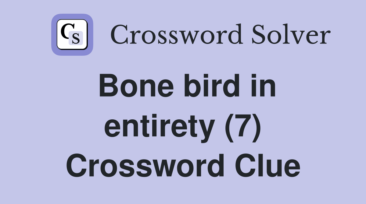 Bone bird in entirety (7) Crossword Clue