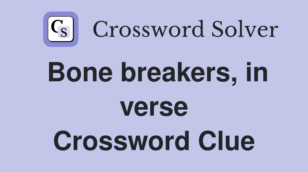 Bone breakers, in verse Crossword Clue