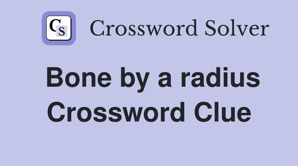 Bone by a radius Crossword Clue