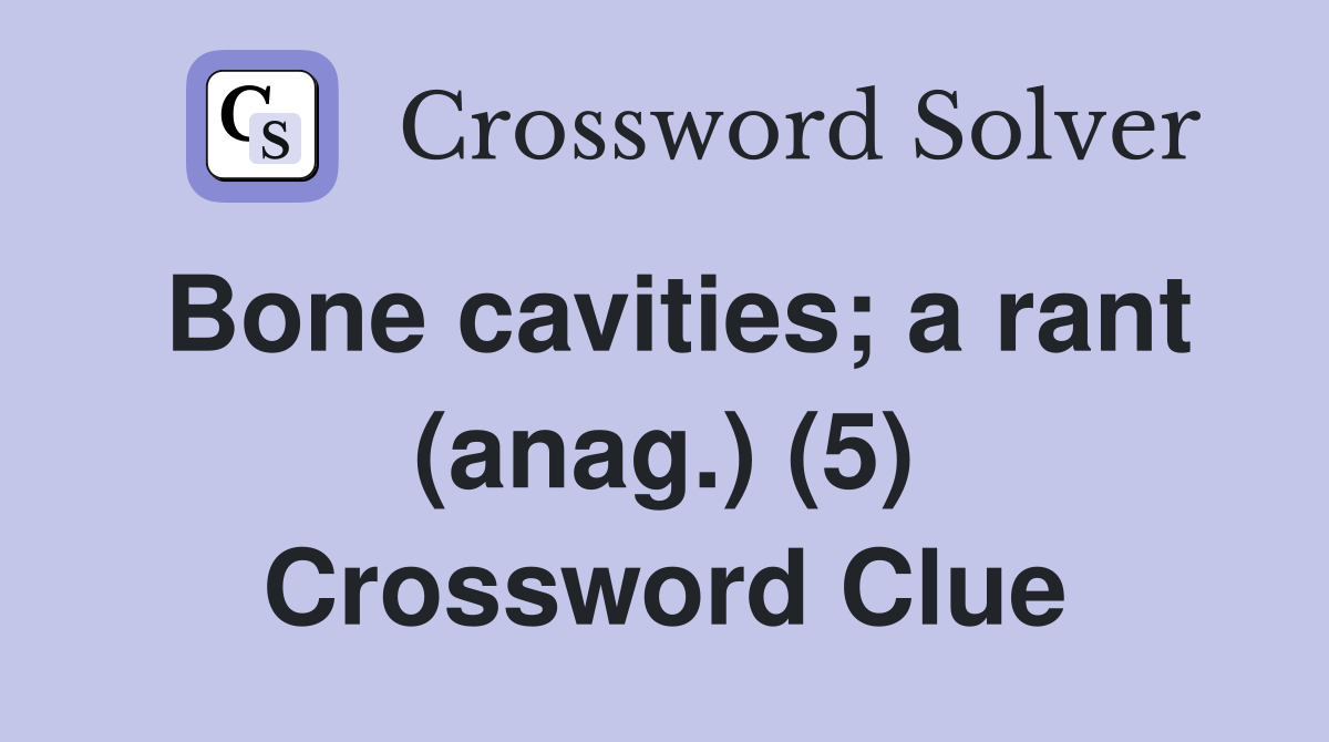 Bone cavities; a rant (anag.) (5) Crossword Clue