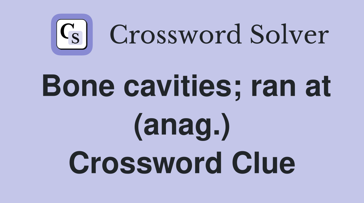 Bone cavities; ran at (anag.) Crossword Clue