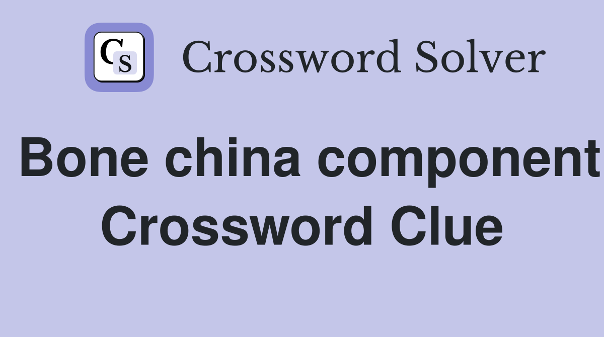 Bone china component Crossword Clue