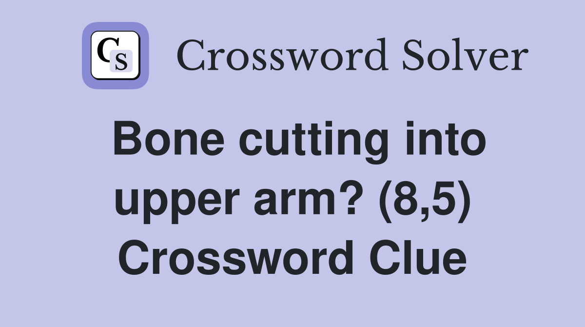 Bone cutting into upper arm? (8,5) Crossword Clue