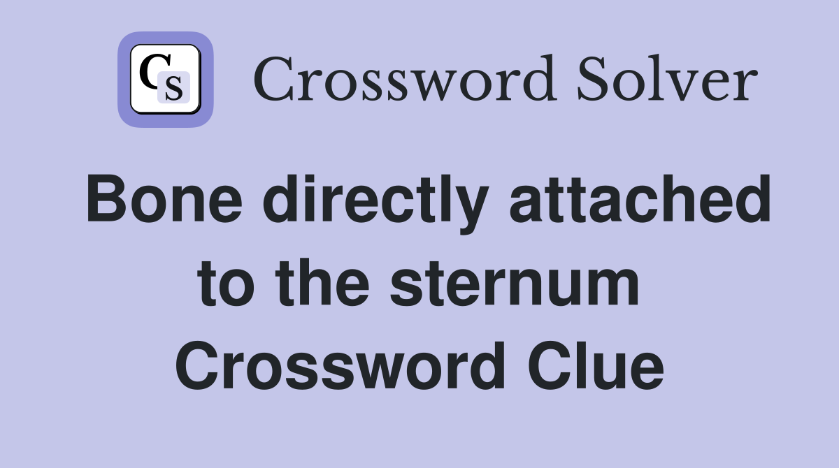Bone directly attached to the sternum Crossword Clue