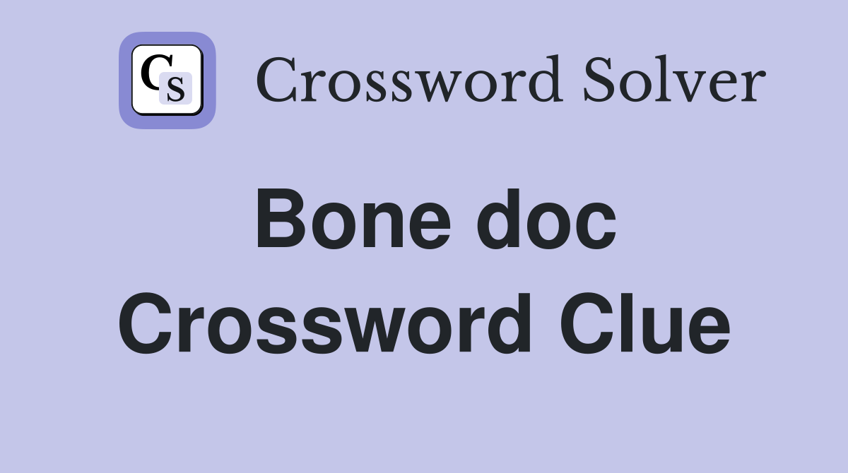 Bone doc Crossword Clue