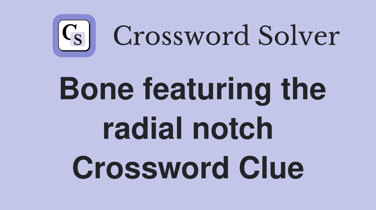 Bone featuring the radial notch Crossword Clue