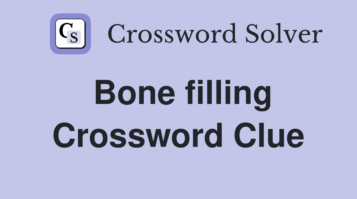 Bone filling Crossword Clue