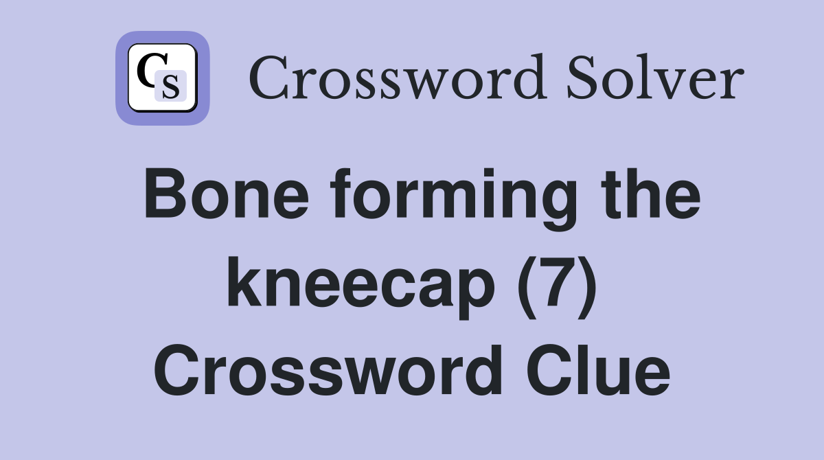 Bone forming the kneecap (7) Crossword Clue