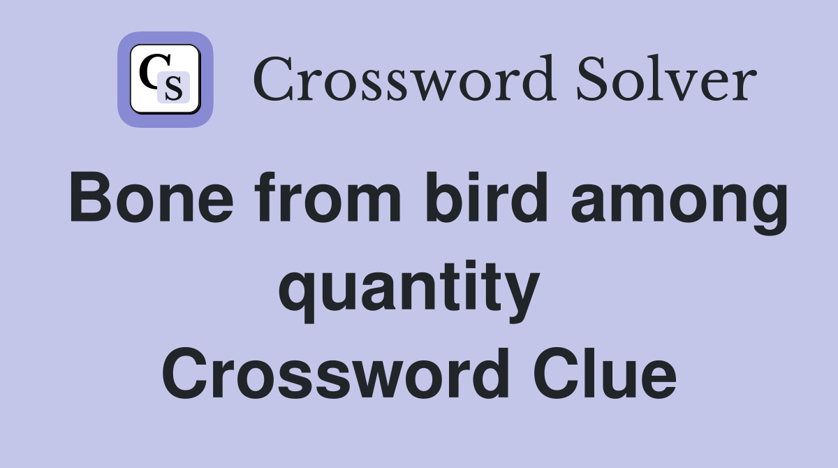 Bone from bird among quantity  Crossword Clue