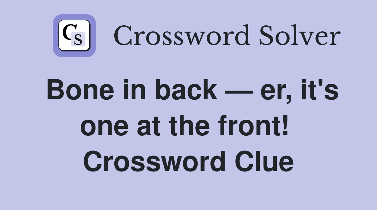Bone in back — er, it's one at the front!  Crossword Clue