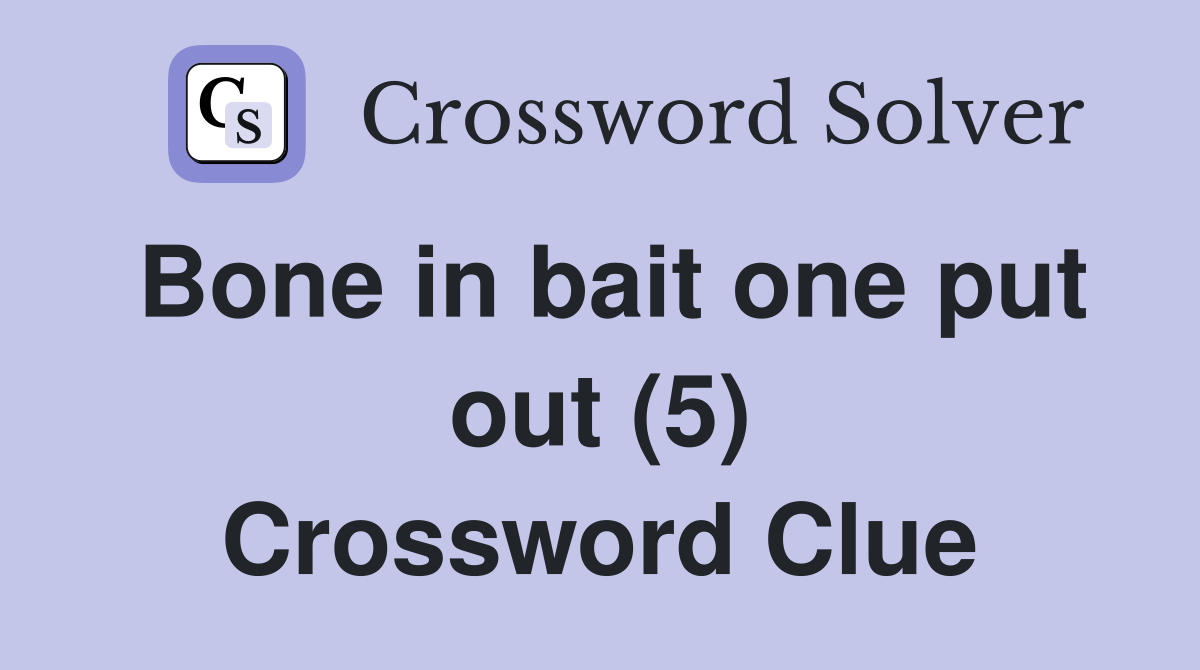Bone in bait one put out (5) Crossword Clue
