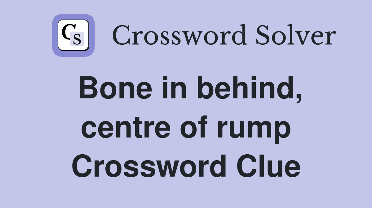 Bone in behind, centre of rump Crossword Clue