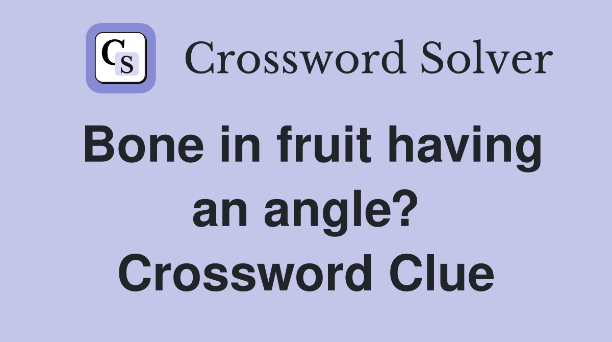 Bone in fruit having an angle? Crossword Clue