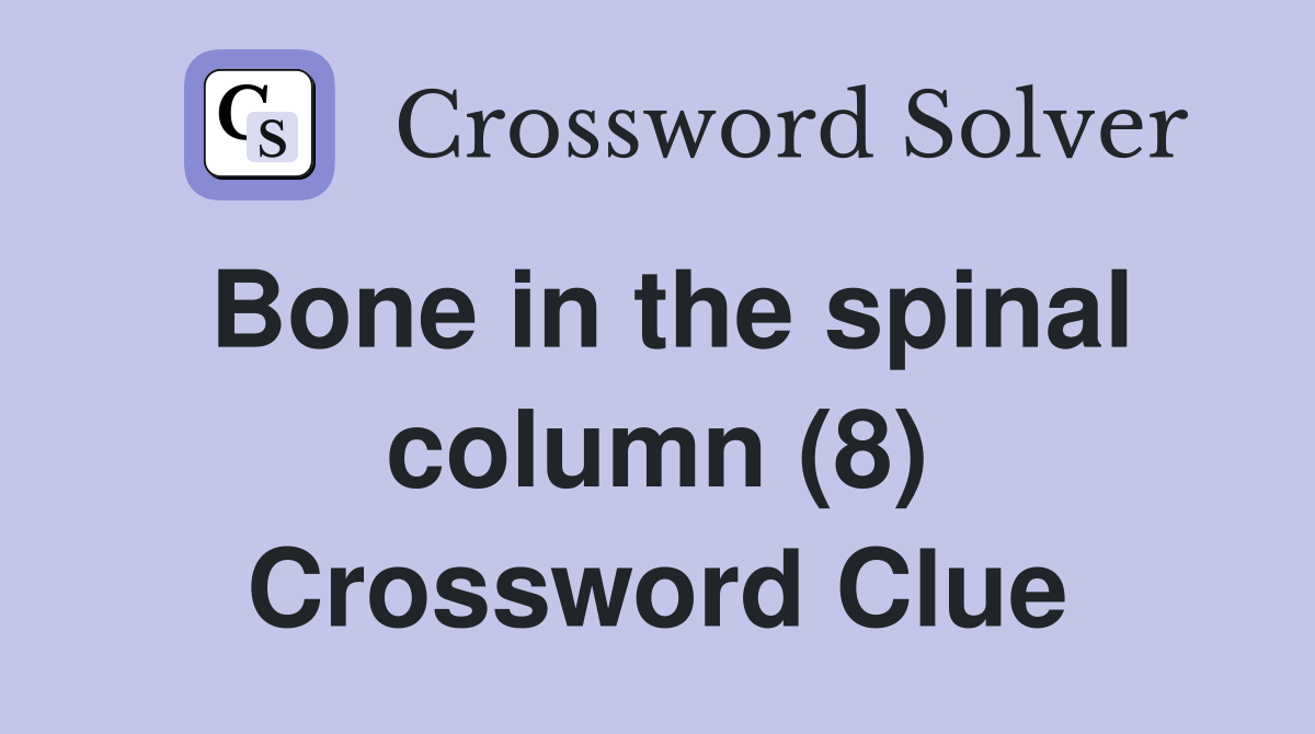 Bone in the spinal column (8) Crossword Clue
