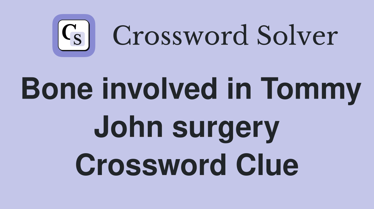 Bone involved in Tommy John surgery Crossword Clue