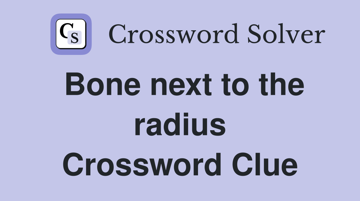 Bone next to the radius Crossword Clue