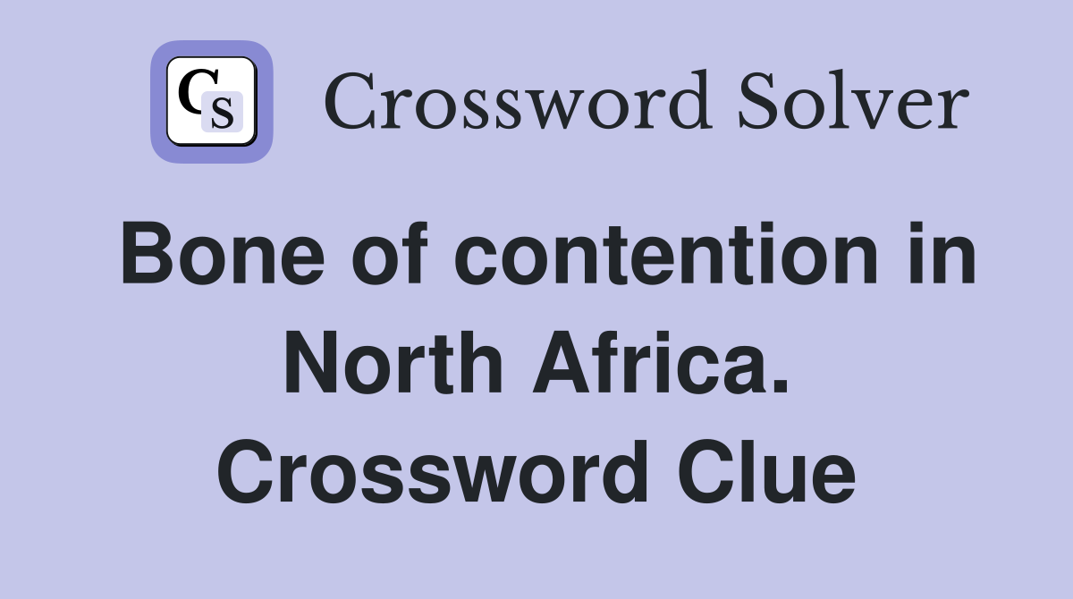 Bone of contention in North Africa. Crossword Clue