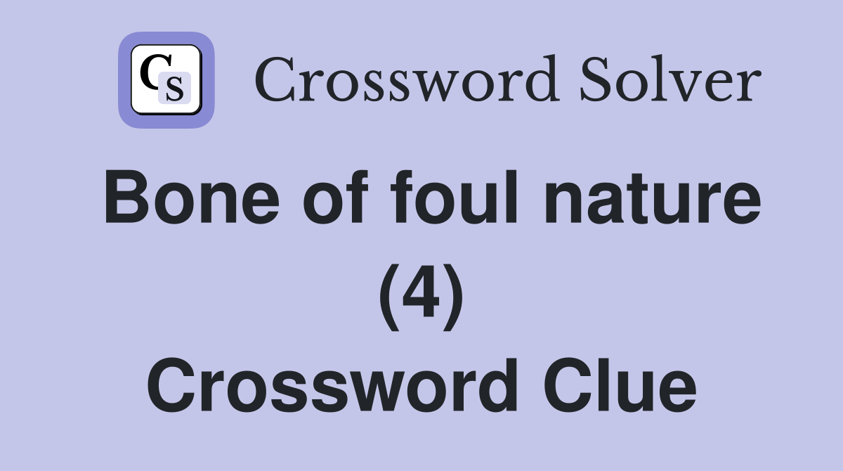 Bone of foul nature (4) Crossword Clue