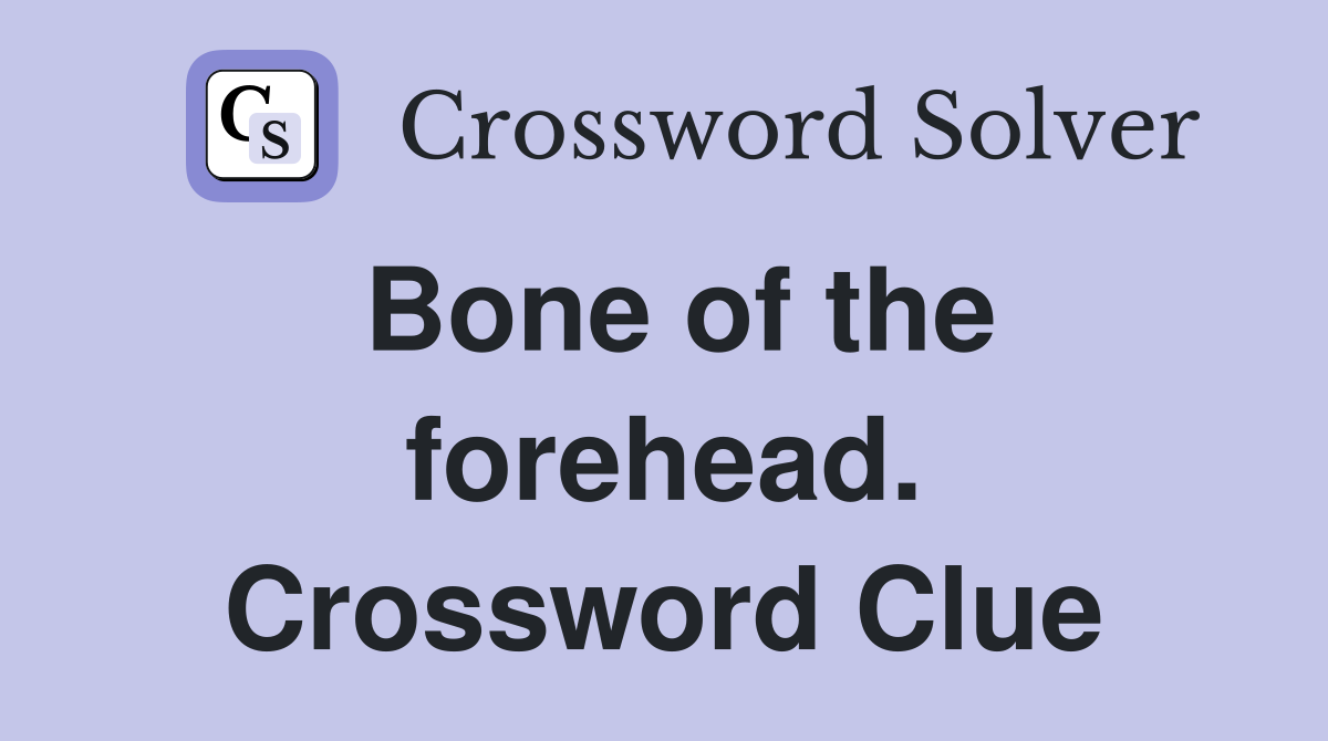 Bone of the forehead. Crossword Clue