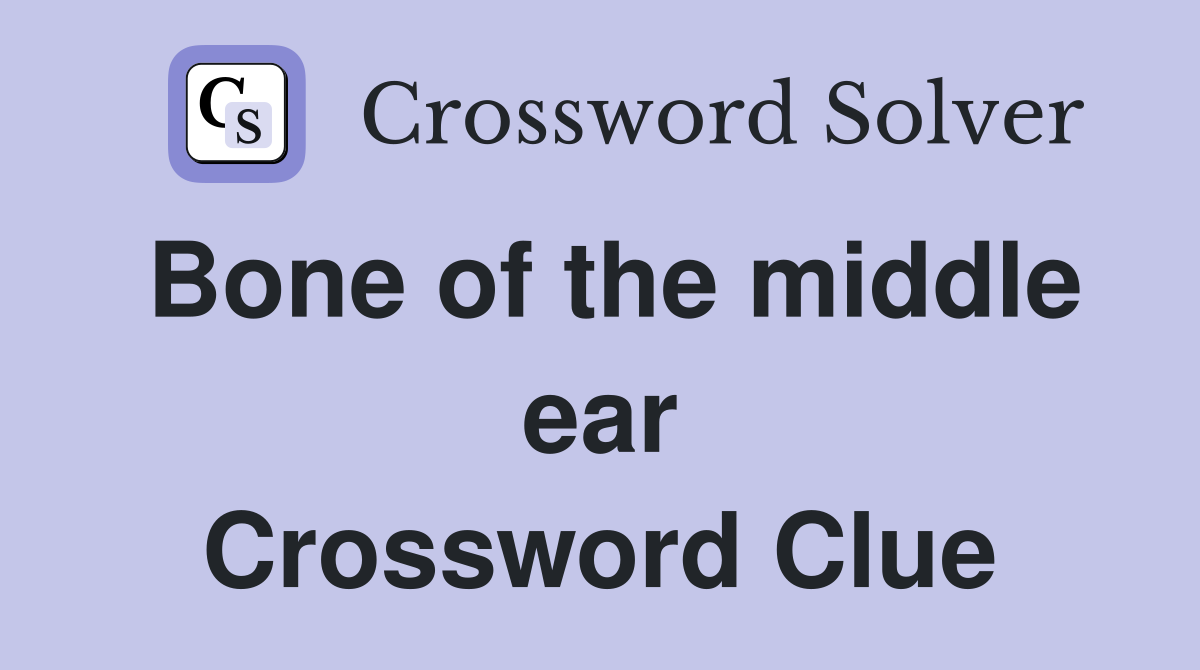 Bone of the middle ear Crossword Clue