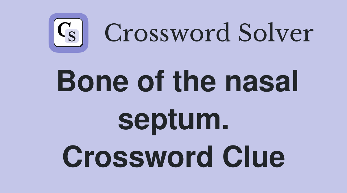 Bone of the nasal septum. Crossword Clue