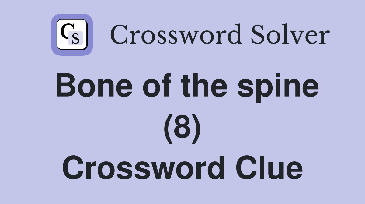 Bone of the spine (8) Crossword Clue