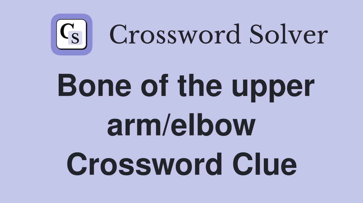 Bone of the upper arm/elbow Crossword Clue
